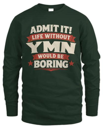YMN P4 KT003 Personalized Funny Quote Apparel “Life Without NAME Would Be Boring” - Men's Long Sleeved T-Shirt - Forest Green