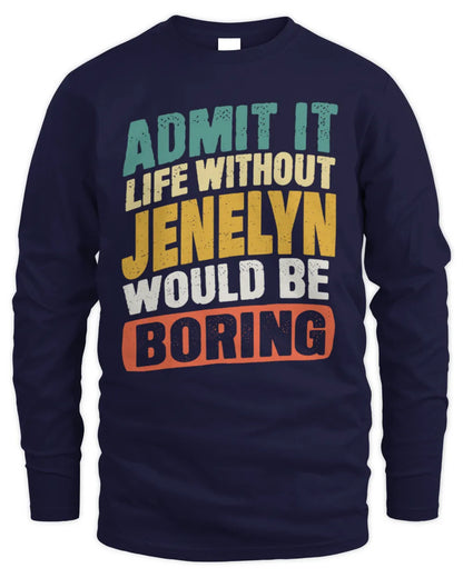 JENELYN TP88-K4-229
Personalized Funny Quote Apparel “Life Without NAME Would Be Boring” - Men's Long Sleeved T-Shirt - Navy