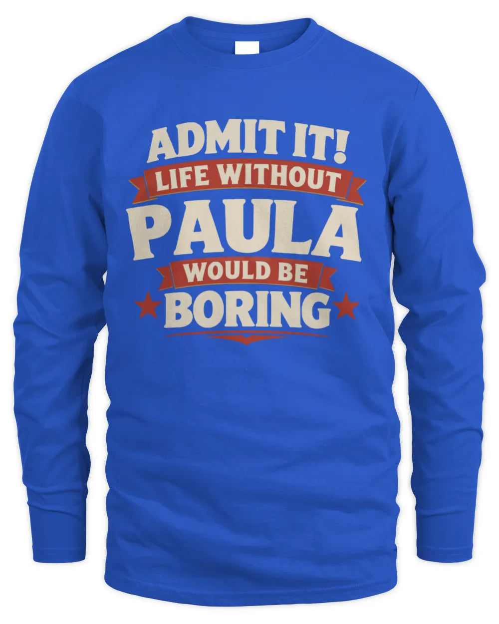 PAULA P4 KT003 Personalized Funny Quote Apparel “Life Without NAME Would Be Boring” - Men's Long Sleeved T-Shirt - Royal