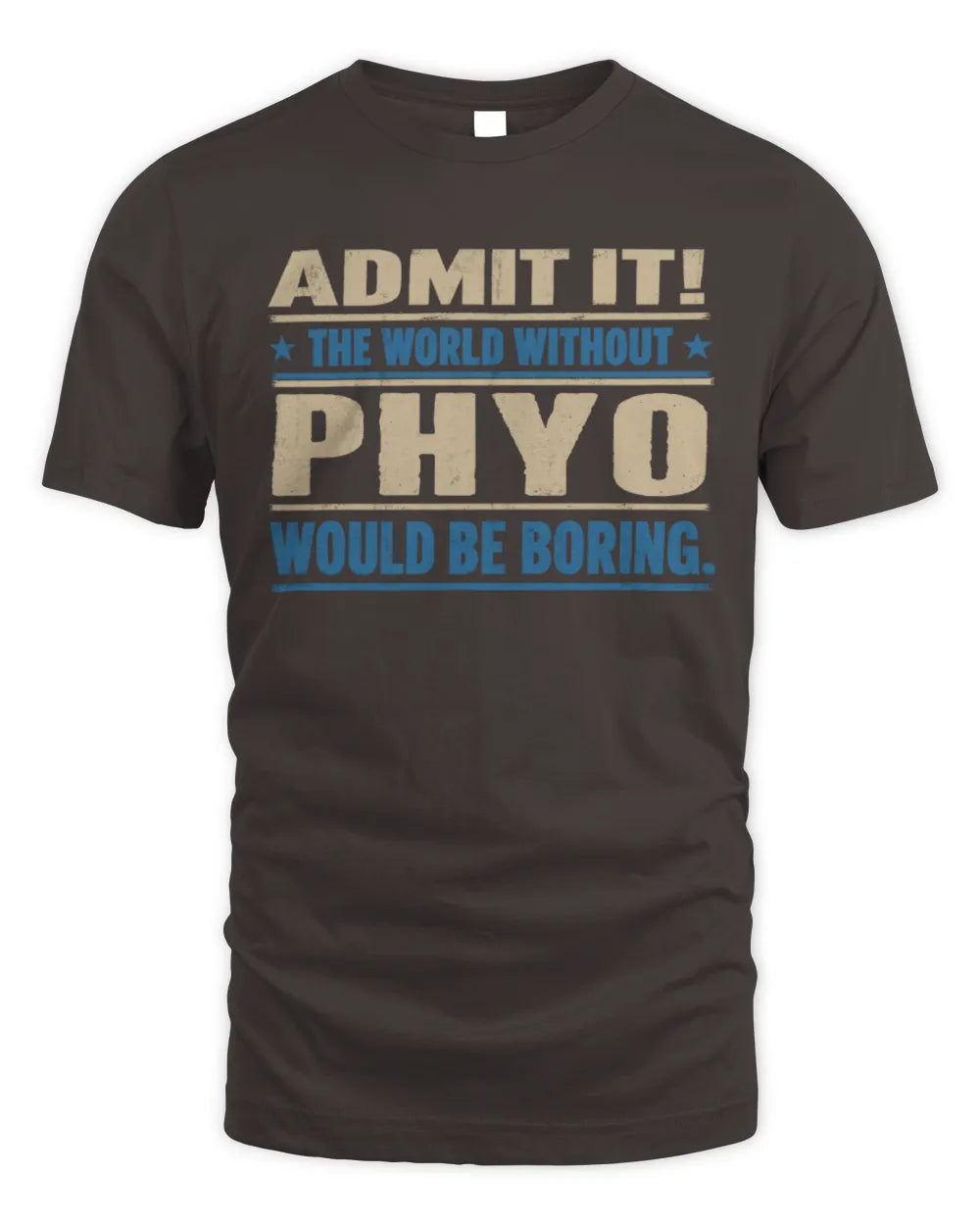 PHYO TP68-K2-968 – Personalized Funny Quote Apparel “The World Without NAME Would Be Boring” - Unisex Standard T-Shirt - Dark Chocolate