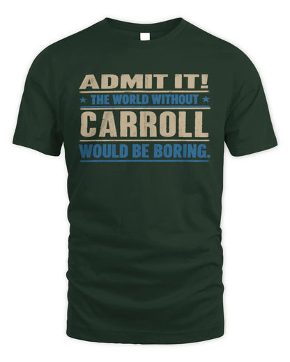 CARROLL TP68-K2-968 – Personalized Funny Quote Apparel “The World Without NAME Would Be Boring” - Unisex Standard T-Shirt - Forest Green
