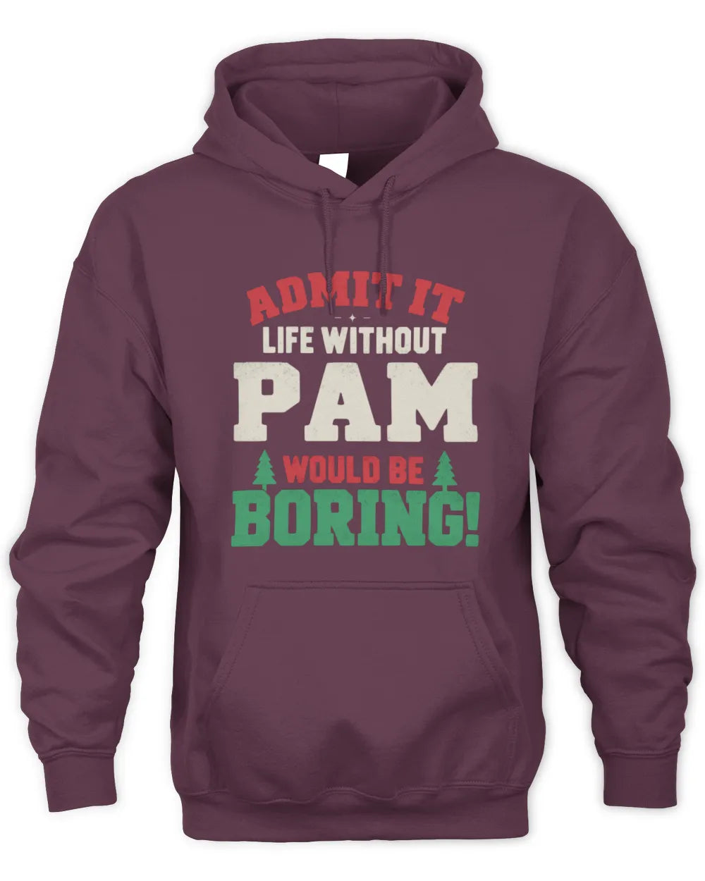 PAM P5 TH08 Christmas T-Shirt – “Life Without NAME Would Be Boring” - Unisex Hoodie - Maroon