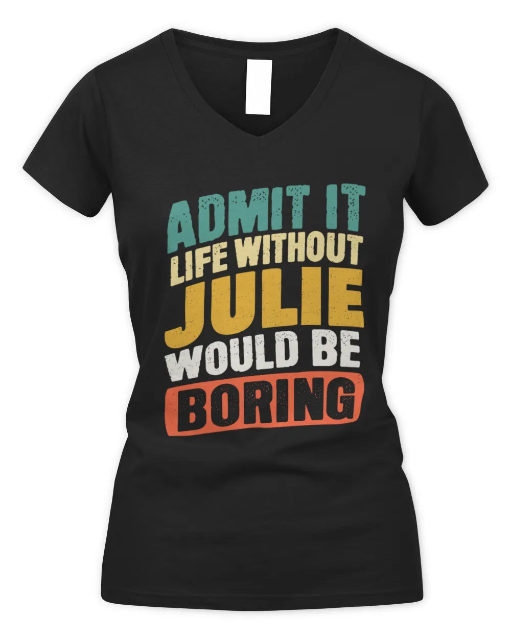 JULIE TP88-K4-229
Personalized Funny Quote Apparel “Life Without NAME Would Be Boring” - Women's V-Neck T-Shirt - Black