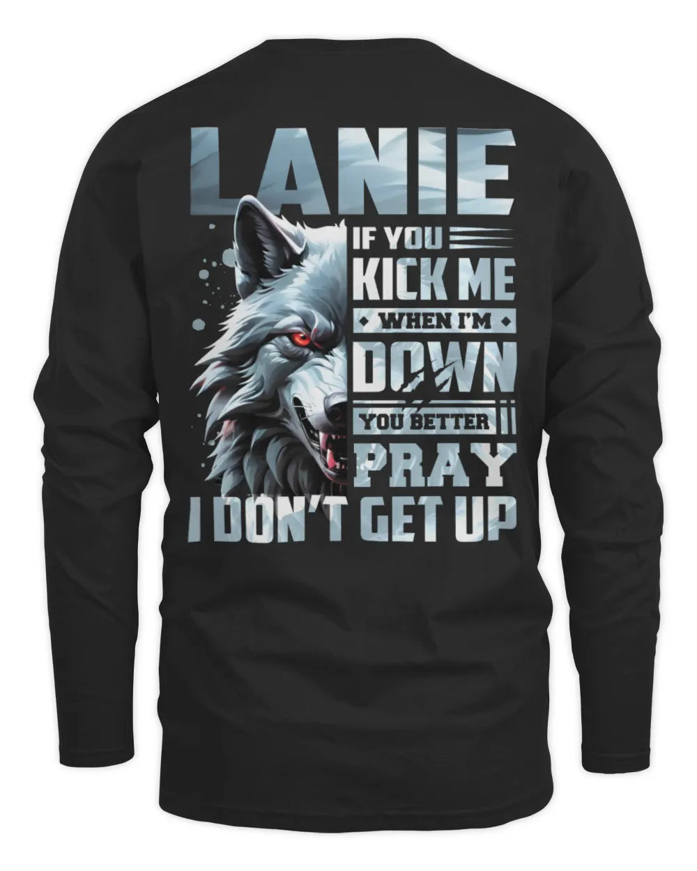 LANIE AP62-K4-666 - Personalized Fierce Wolf Quote Apparel “If You Kick Me When I’m Down, You Better Pray I Don’t Get Up” - Men's Long Sleeved T-Shirt - Black