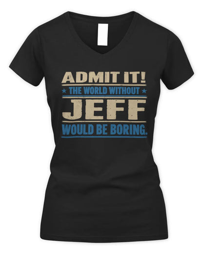 JEFF TP68-K2-968 – Personalized Funny Quote Apparel “The World Without NAME Would Be Boring” - Women's V-Neck T-Shirt - Black