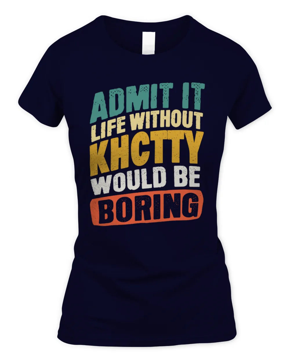 KHCTTY TP88-K4-229
Personalized Funny Quote Apparel “Life Without NAME Would Be Boring” - Women's Standard T-Shirt - Navy