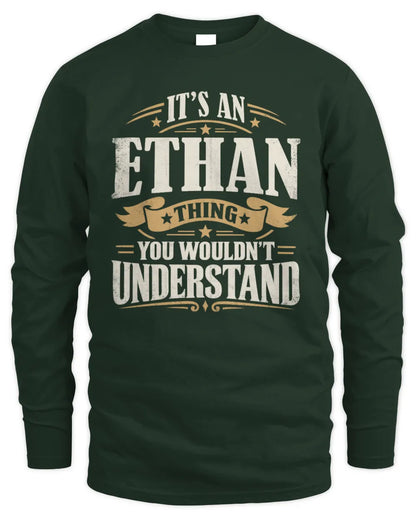 ETHAN P08 TH51 - Personalized “It’s a/an [NAME] Thing – You Wouldn’t Understand” Shirt - Men's Long Sleeved T-Shirt - Forest Green