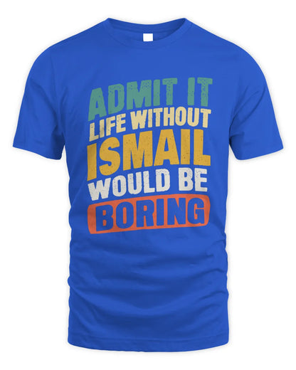 ISMAIL TP88-K4-229
Personalized Funny Quote Apparel “Life Without NAME Would Be Boring” - Unisex Standard T-Shirt - Royal