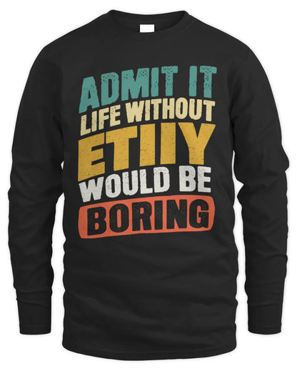 ETIIY TP88-K4-229
Personalized Funny Quote Apparel “Life Without NAME Would Be Boring” - Men's Long Sleeved T-Shirt - Black
