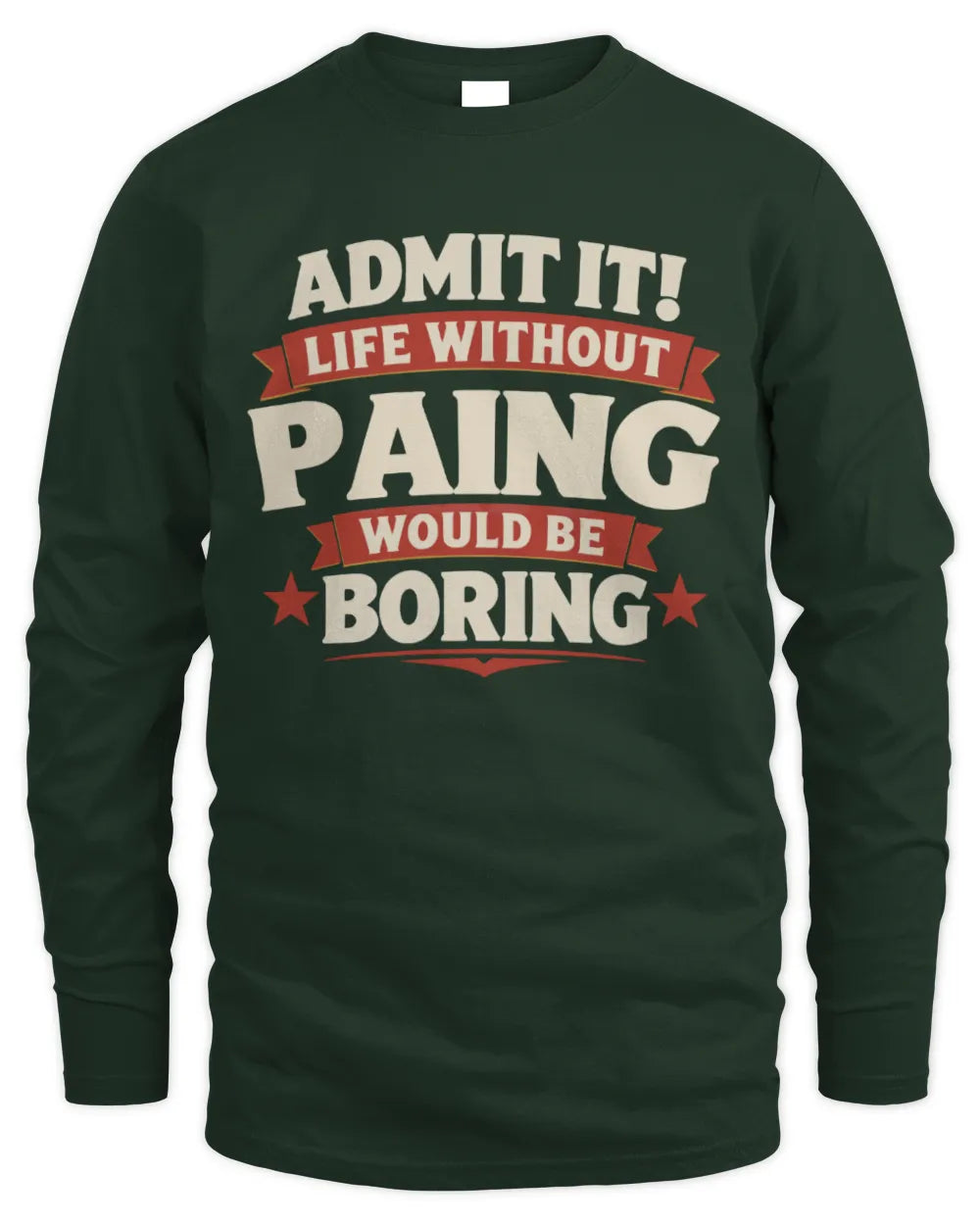 PAING P4 KT003 Personalized Funny Quote Apparel “Life Without NAME Would Be Boring” - Men's Long Sleeved T-Shirt - Forest Green
