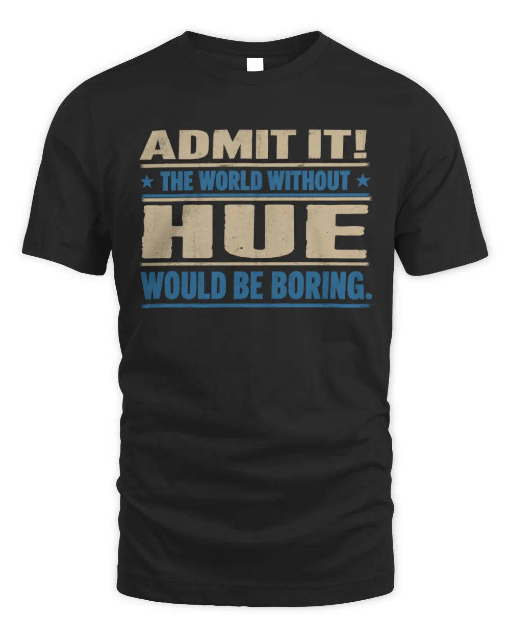 HUE TP68-K2-968 – Personalized Funny Quote Apparel “The World Without NAME Would Be Boring” - Unisex Standard T-Shirt - Black