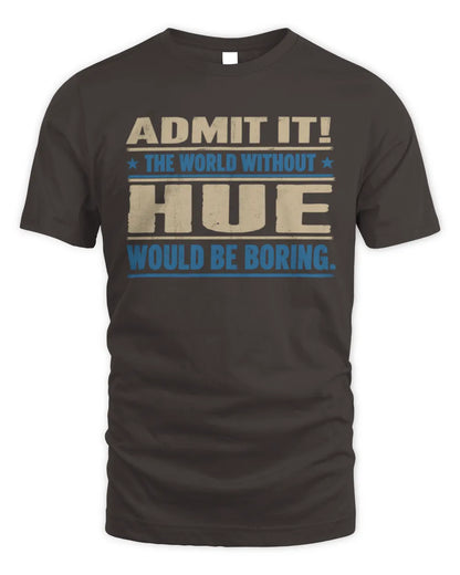 HUE TP68-K2-968 – Personalized Funny Quote Apparel “The World Without NAME Would Be Boring” - Unisex Standard T-Shirt - Dark Chocolate