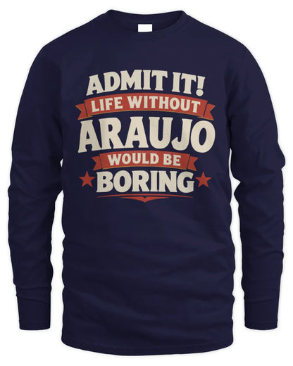 ARAUJO P4 KT003 Personalized Funny Quote Apparel “Life Without NAME Would Be Boring” - Men's Long Sleeved T-Shirt - Navy