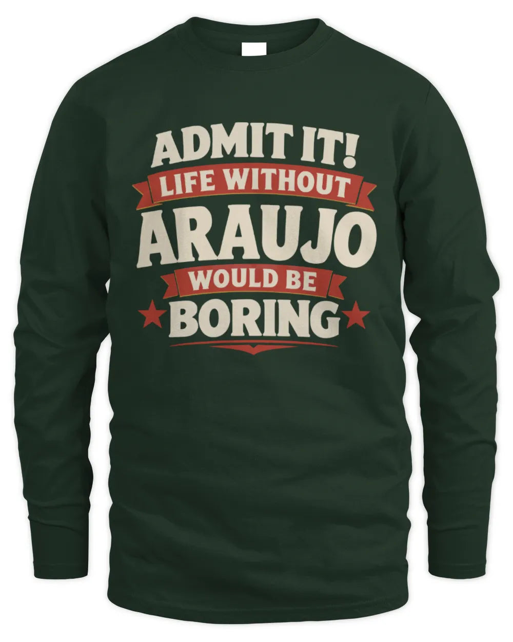 ARAUJO P4 KT003 Personalized Funny Quote Apparel “Life Without NAME Would Be Boring” - Men's Long Sleeved T-Shirt - Forest Green