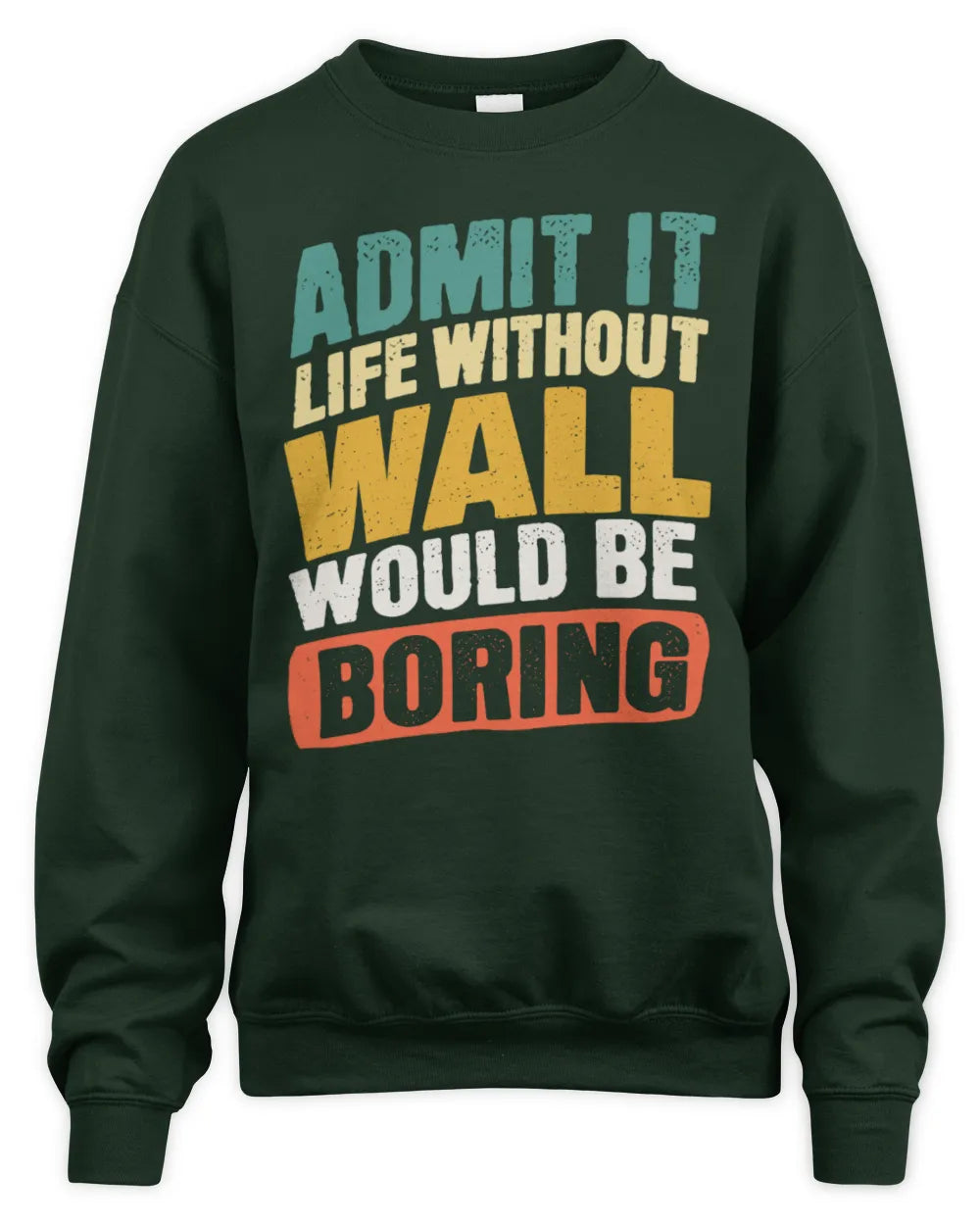 WALL TP88-K4-229
Personalized Funny Quote Apparel “Life Without NAME Would Be Boring” - Unisex Sweatshirt - Forest Green
