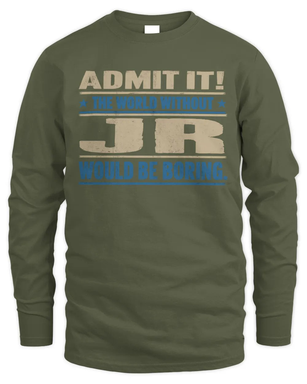JR TP68-K2-968 – Personalized Funny Quote Apparel “The World Without NAME Would Be Boring” - Men's Long Sleeved T-Shirt - Military Green