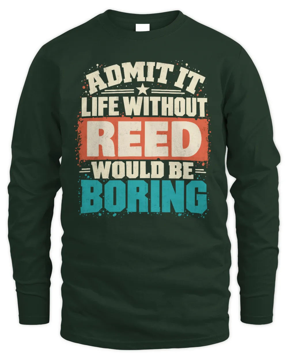 REED P02-TH11-226 Personalized Admit It Life Without [Name] Would Be Boring T-Shirt - Custom Name Funny Gift - Men's Long Sleeved T-Shirt - Forest Green
