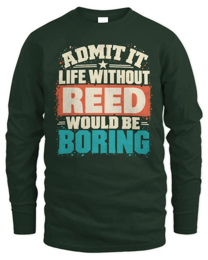 REED P02-TH11-226 Personalized Admit It Life Without [Name] Would Be Boring T-Shirt - Custom Name Funny Gift - Men's Long Sleeved T-Shirt - Forest Green