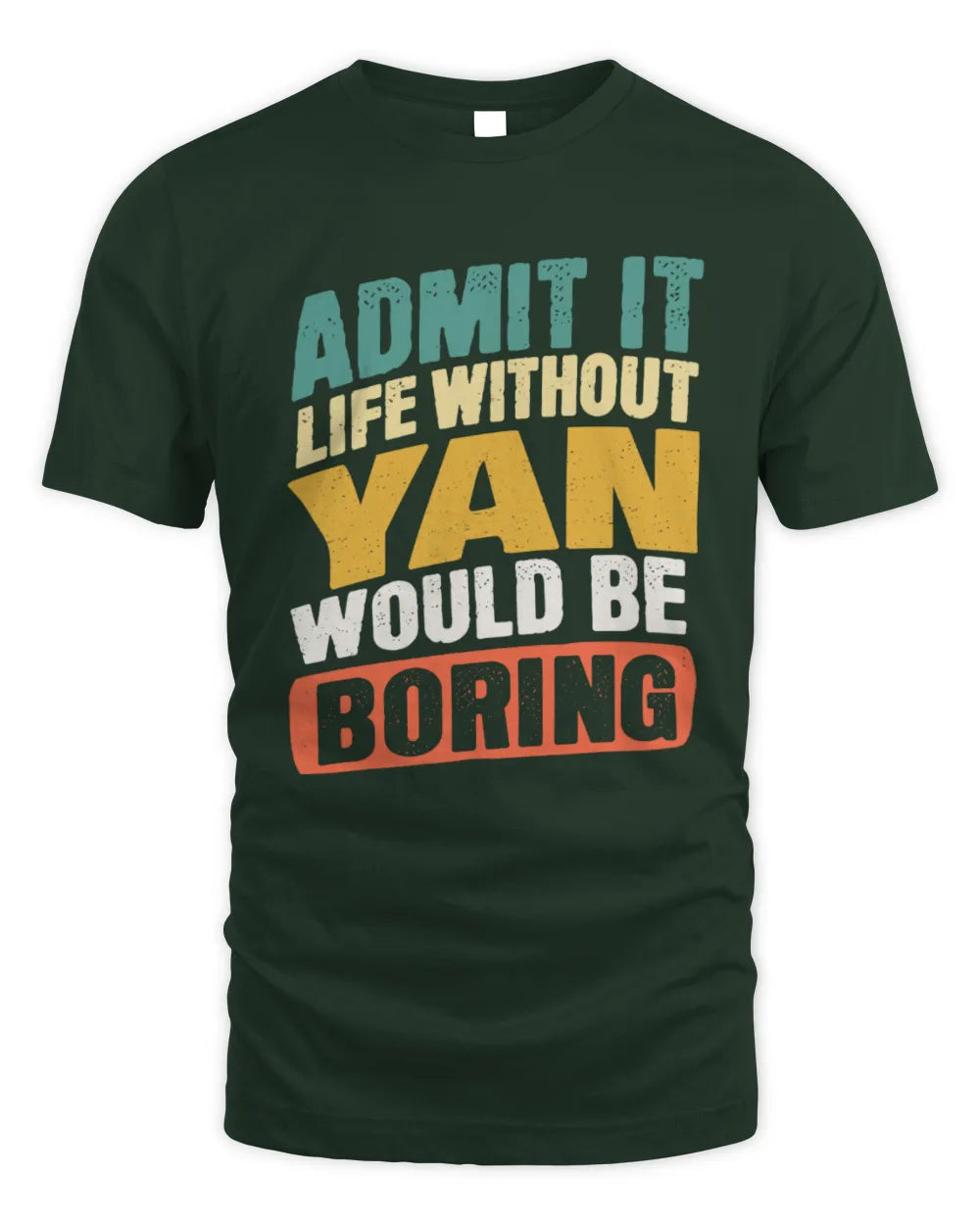 YAN TP88-K4-229
Personalized Funny Quote Apparel “Life Without NAME Would Be Boring” - Unisex Standard T-Shirt - Forest Green