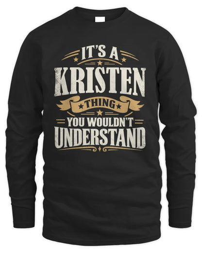KRISTEN P08 TH51 - Personalized “It’s a/an [NAME] Thing – You Wouldn’t Understand” Shirt - Men's Long Sleeved T-Shirt - Black
