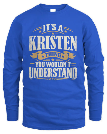 KRISTEN P08 TH51 - Personalized “It’s a/an [NAME] Thing – You Wouldn’t Understand” Shirt - Men's Long Sleeved T-Shirt - Royal