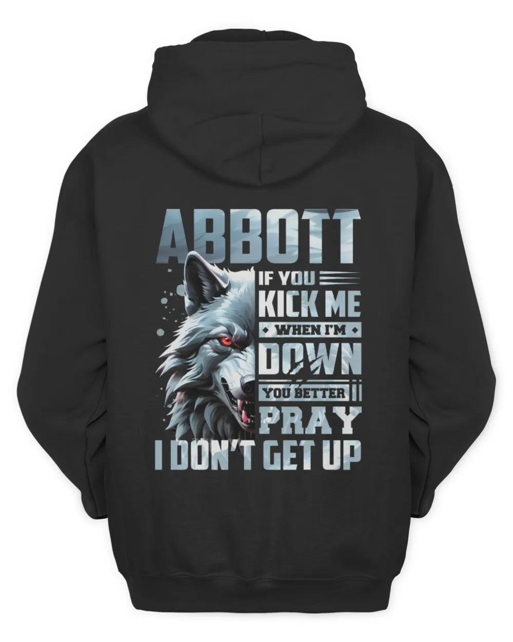 ABBOTT AP62-K4-666 - Personalized Fierce Wolf Quote Apparel “If You Kick Me When I’m Down, You Better Pray I Don’t Get Up” - Unisex Hoodie - Black