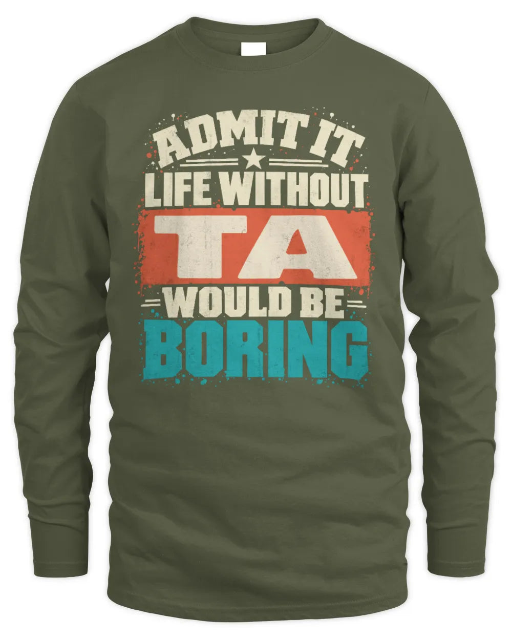 TA P02-TH11-226 Personalized Admit It Life Without [Name] Would Be Boring T-Shirt - Custom Name Funny Gift - Men's Long Sleeved T-Shirt - Military Green