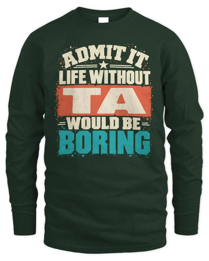 TA P02-TH11-226 Personalized Admit It Life Without [Name] Would Be Boring T-Shirt - Custom Name Funny Gift - Men's Long Sleeved T-Shirt - Forest Green