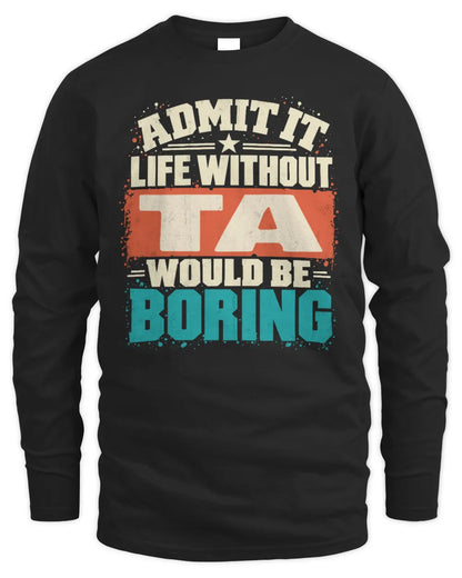 TA P02-TH11-226 Personalized Admit It Life Without [Name] Would Be Boring T-Shirt - Custom Name Funny Gift - Men's Long Sleeved T-Shirt - Black
