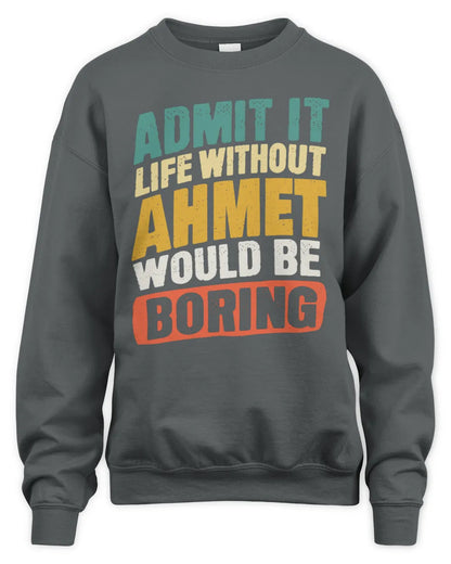 AHMET TP88-K4-229
Personalized Funny Quote Apparel “Life Without NAME Would Be Boring” - Unisex Sweatshirt - Charcoal
