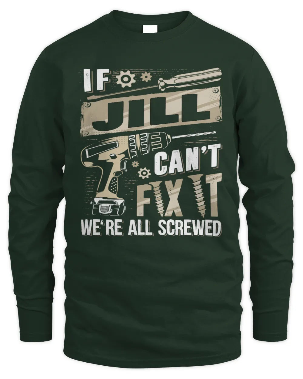 JILL TX03 P02 - Personalized Handyman Mechanic Shirt “If NAME Can’t Fix It, We’re All Screwed” - Men's Long Sleeved T-Shirt - Forest Green