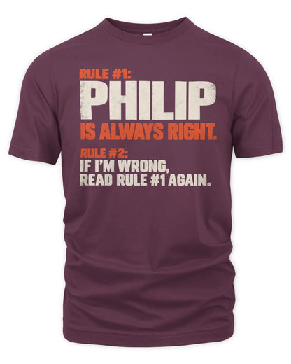 PHILIP NP1-H006 - Always Right Personalized Name T-Shirt – Funny Custom Name Shirt - Unisex Standard T-Shirt - Maroon