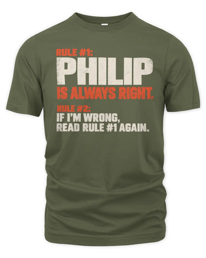 PHILIP NP1-H006 - Always Right Personalized Name T-Shirt – Funny Custom Name Shirt - Unisex Standard T-Shirt - Military Green