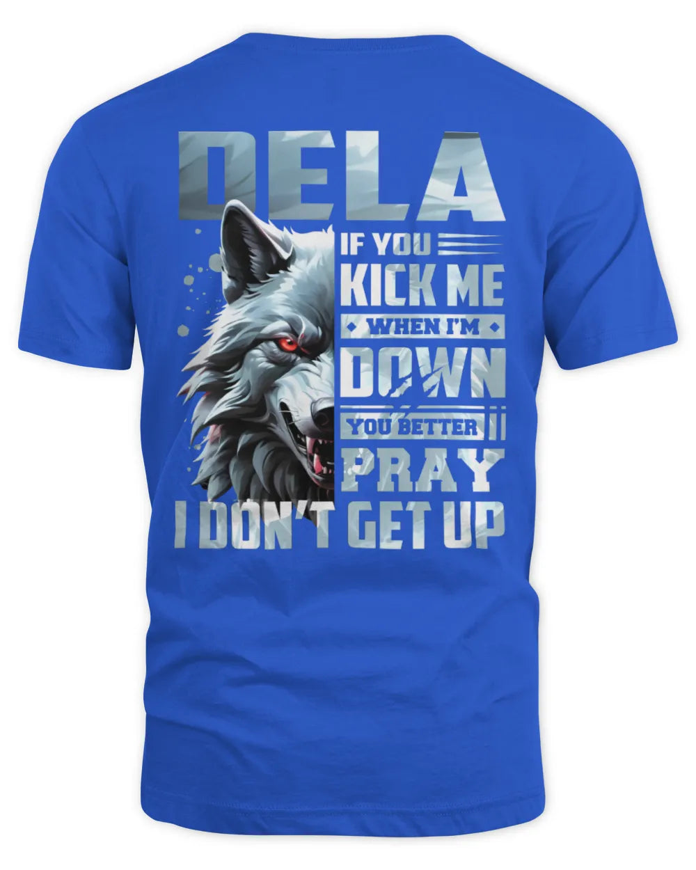 DELA AP62-K4-666 - Personalized Fierce Wolf Quote Apparel “If You Kick Me When I’m Down, You Better Pray I Don’t Get Up” - Unisex Standard T-Shirt - Royal