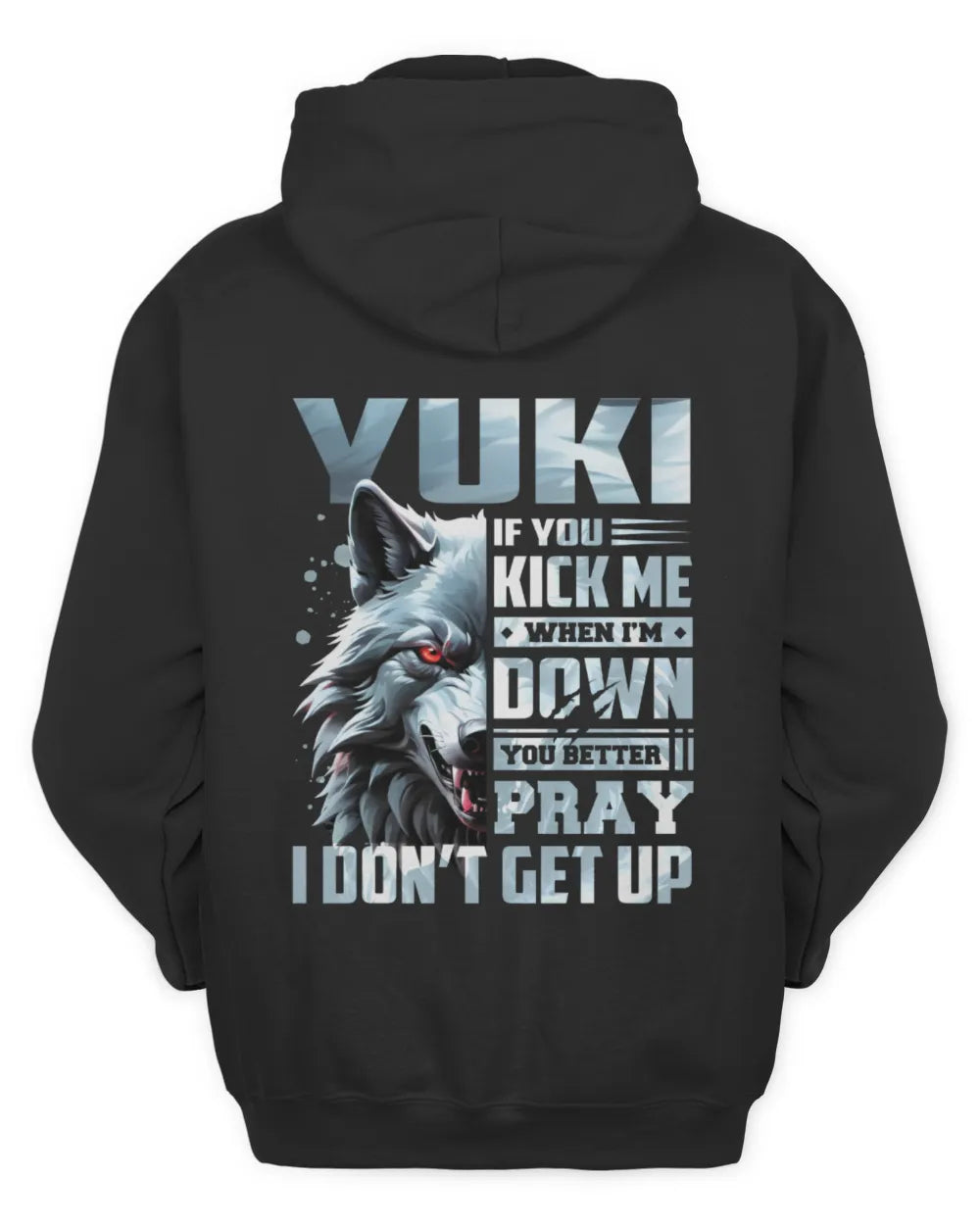 YUKI AP62-K4-666 - Personalized Fierce Wolf Quote Apparel “If You Kick Me When I’m Down, You Better Pray I Don’t Get Up” - Unisex Hoodie - Black