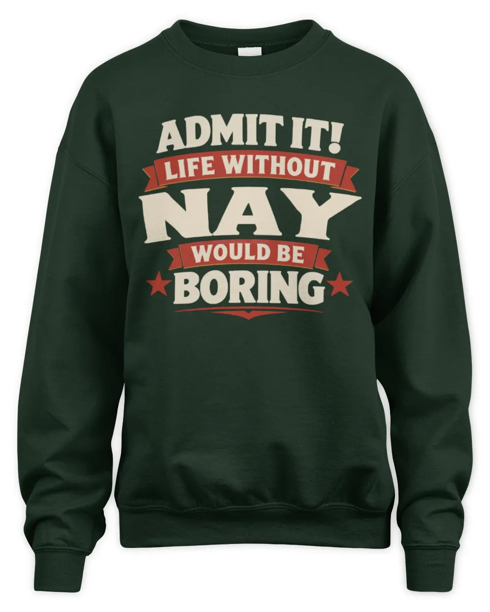 NAY P4 KT003 Personalized Funny Quote Apparel “Life Without NAME Would Be Boring” - Unisex Sweatshirt - Forest Green