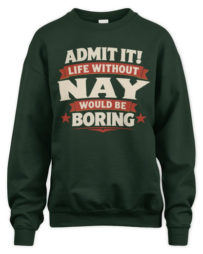 NAY P4 KT003 Personalized Funny Quote Apparel “Life Without NAME Would Be Boring” - Unisex Sweatshirt - Forest Green