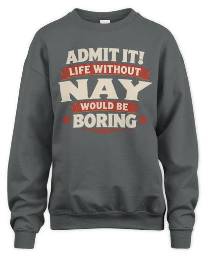 NAY P4 KT003 Personalized Funny Quote Apparel “Life Without NAME Would Be Boring” - Unisex Sweatshirt - Charcoal