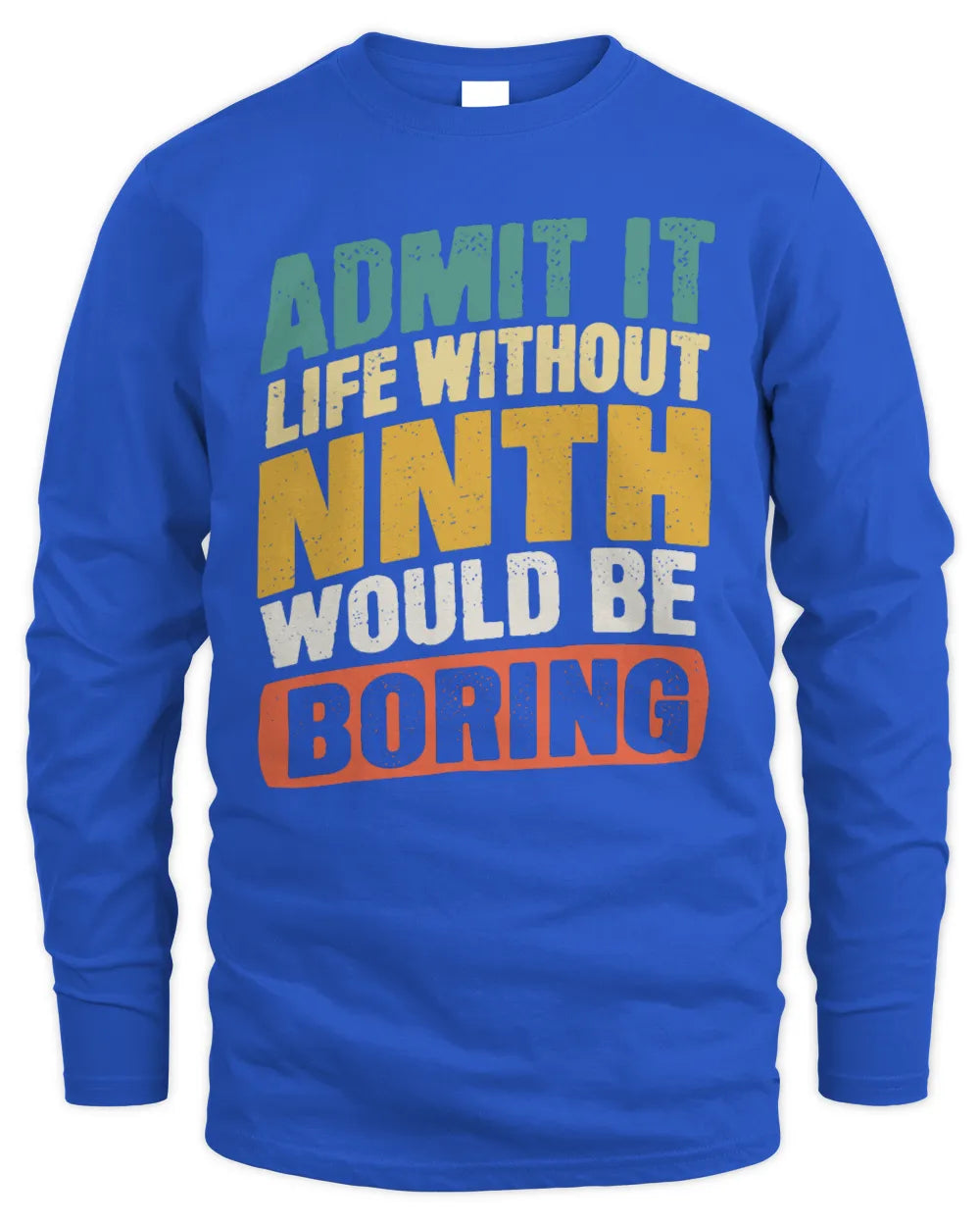 NNTH TP88-K4-229
Personalized Funny Quote Apparel “Life Without NAME Would Be Boring” - Men's Long Sleeved T-Shirt - Royal