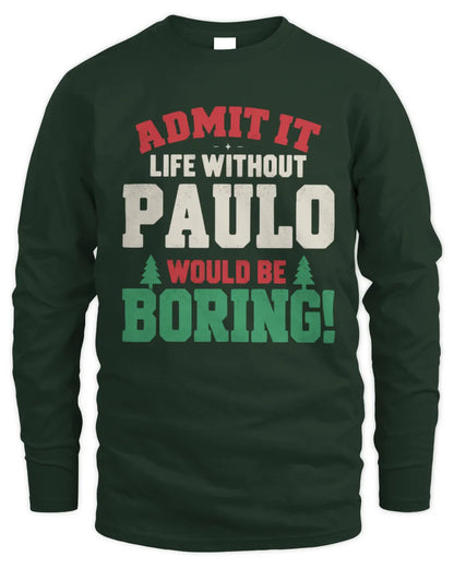 PAULO P5 TH08 Christmas T-Shirt – “Life Without NAME Would Be Boring” - Men's Long Sleeved T-Shirt - Forest Green