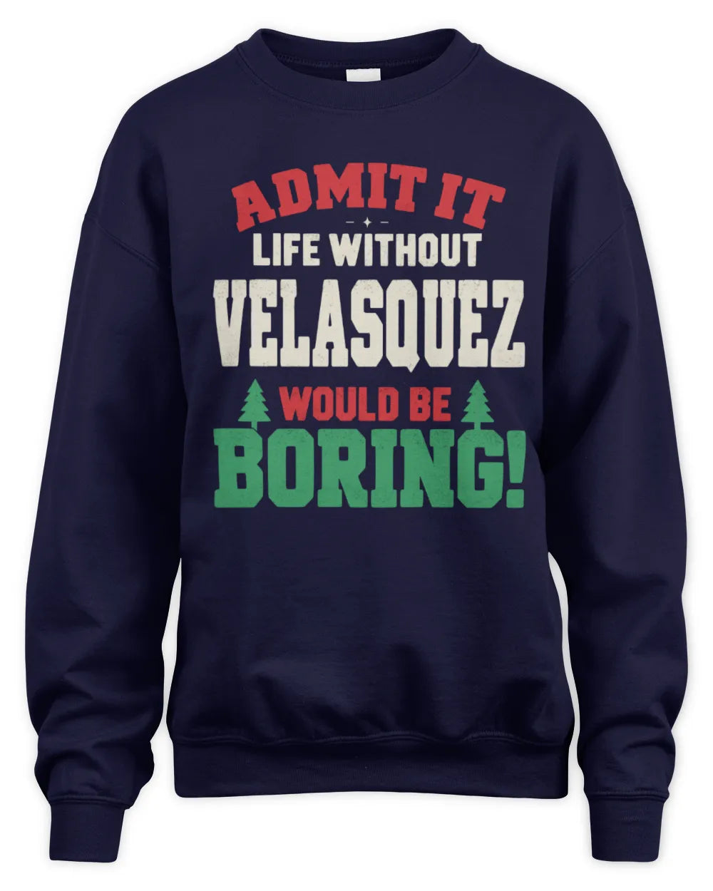 VELASQUEZ P5 TH08 Christmas T-Shirt – “Life Without NAME Would Be Boring” - Unisex Sweatshirt - Navy