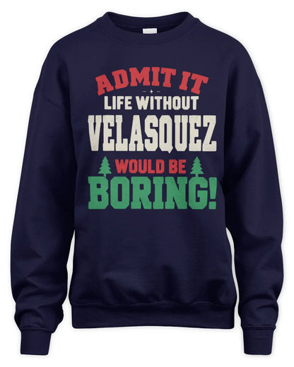 VELASQUEZ P5 TH08 Christmas T-Shirt – “Life Without NAME Would Be Boring” - Unisex Sweatshirt - Navy