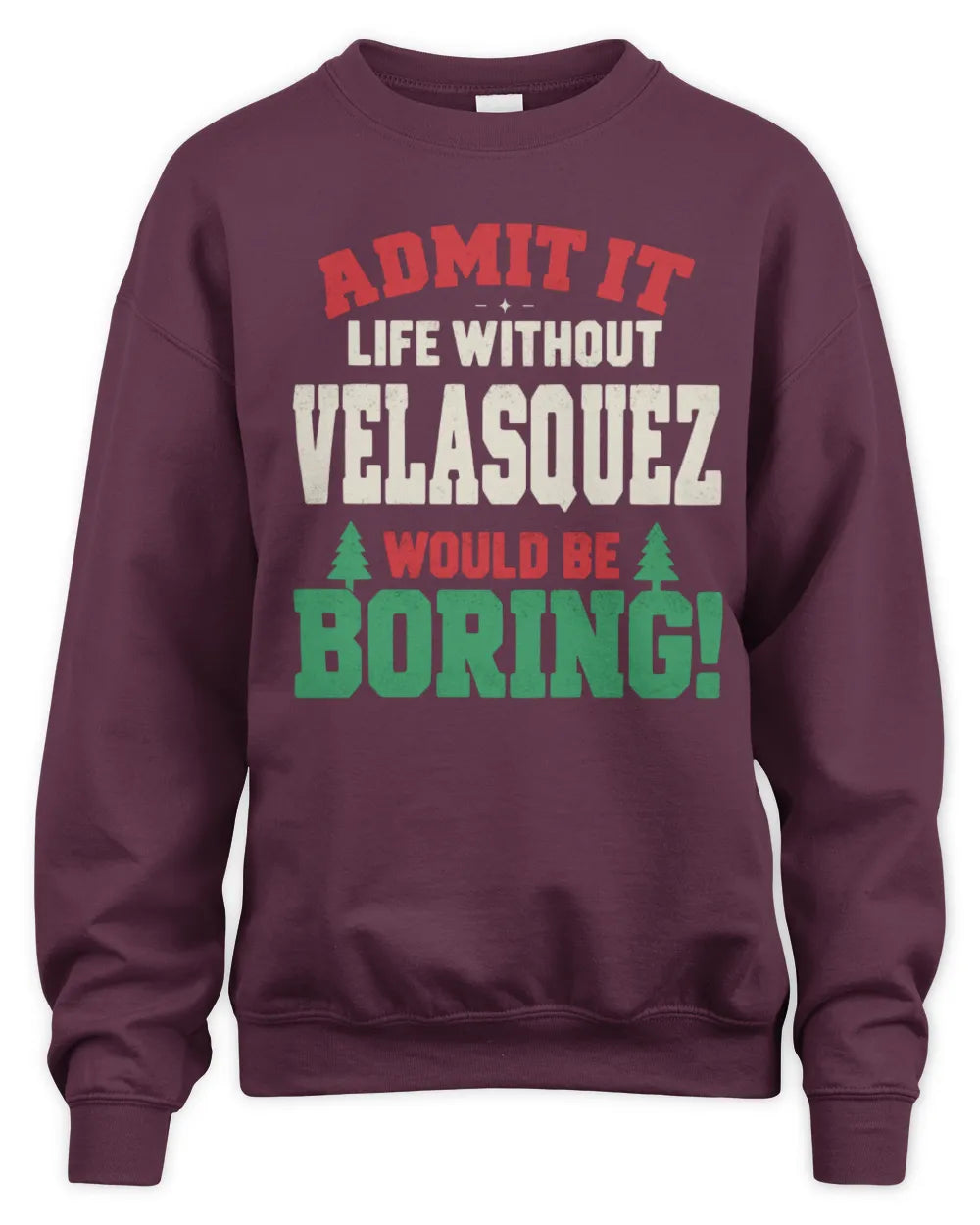 VELASQUEZ P5 TH08 Christmas T-Shirt – “Life Without NAME Would Be Boring” - Unisex Sweatshirt - Maroon