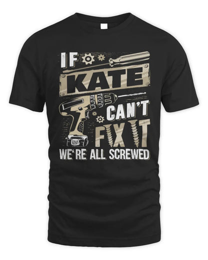 KATE TX03 P02 - Personalized Handyman Mechanic Shirt “If NAME Can’t Fix It, We’re All Screwed” - Unisex Standard T-Shirt - Black