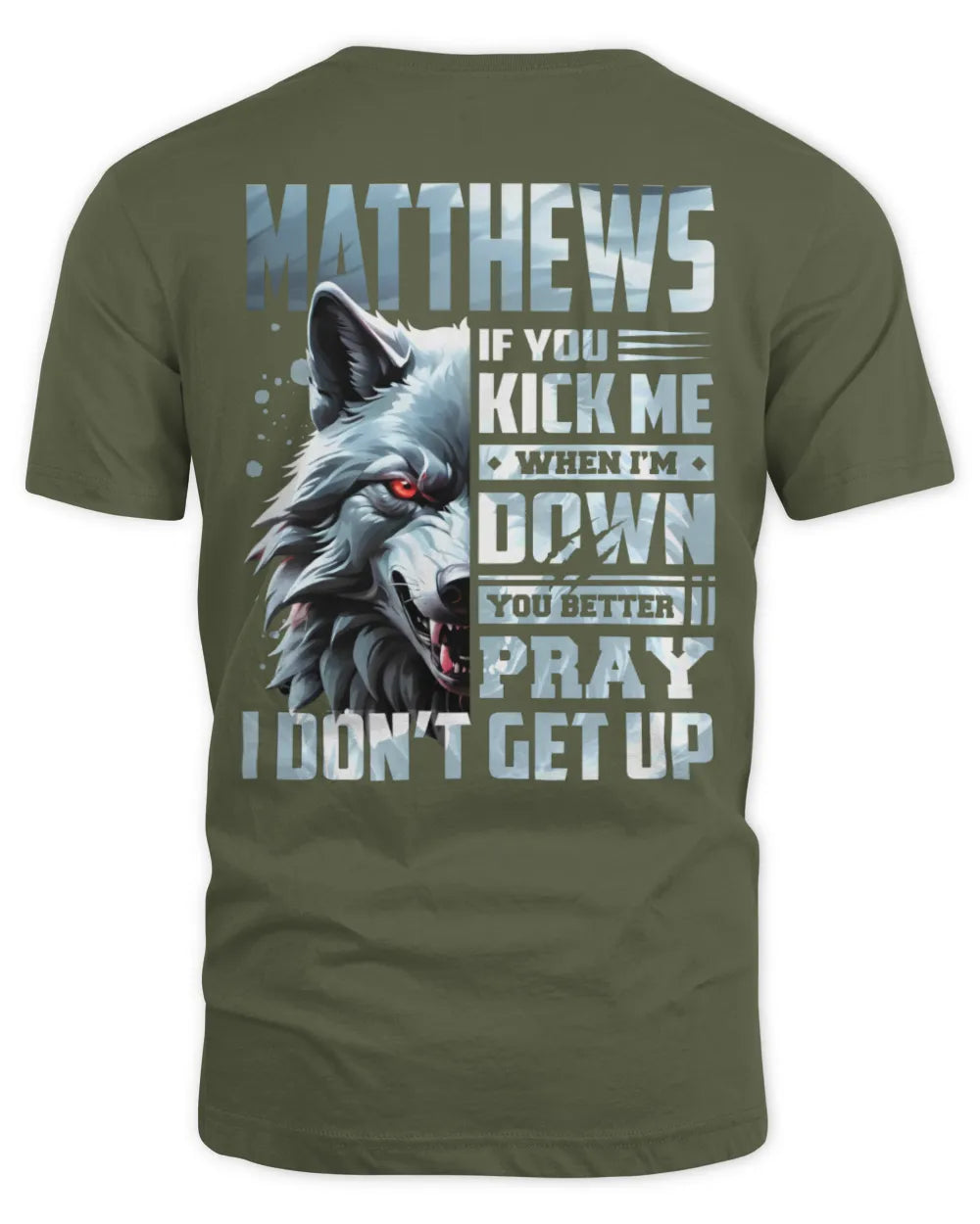 MATTHEWS AP62-K4-666 - Personalized Fierce Wolf Quote Apparel “If You Kick Me When I’m Down, You Better Pray I Don’t Get Up” - Unisex Standard T-Shirt - Military Green
