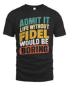 FIDEL TP88-K4-229
Personalized Funny Quote Apparel “Life Without NAME Would Be Boring”