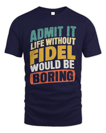 FIDEL TP88-K4-229
Personalized Funny Quote Apparel “Life Without NAME Would Be Boring” - Unisex Standard T-Shirt - Navy