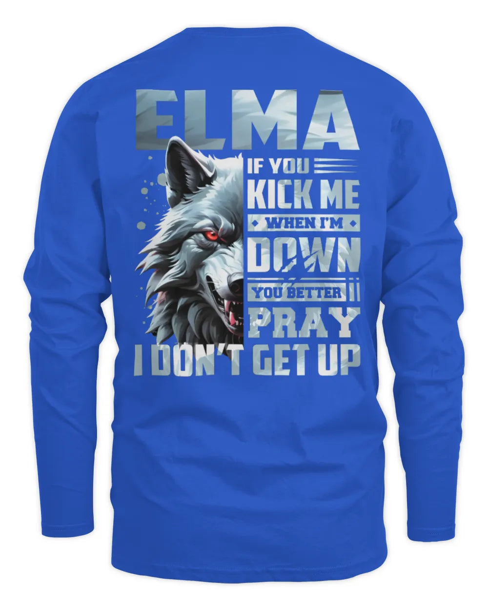 ELMA AP62-K4-666 - Personalized Fierce Wolf Quote Apparel “If You Kick Me When I’m Down, You Better Pray I Don’t Get Up” - Men's Long Sleeved T-Shirt - Royal