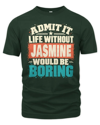 JASMINE P02-TH11-226 Personalized Admit It Life Without [Name] Would Be Boring T-Shirt - Custom Name Funny Gift - Unisex Standard T-Shirt - Forest Green