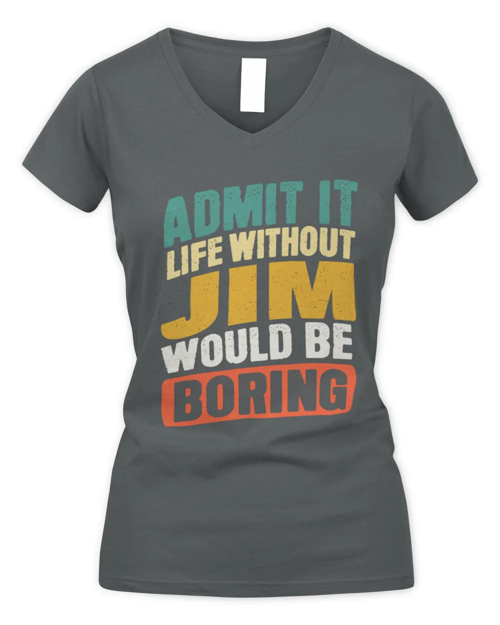 JIM TP88-K4-229
Personalized Funny Quote Apparel “Life Without NAME Would Be Boring” - Women's V-Neck T-Shirt - Charcoal